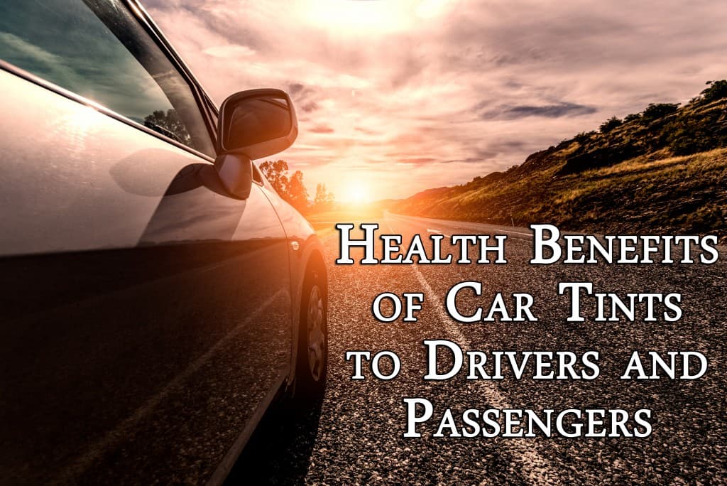 Health benefits of car tints to drivers and passengers
